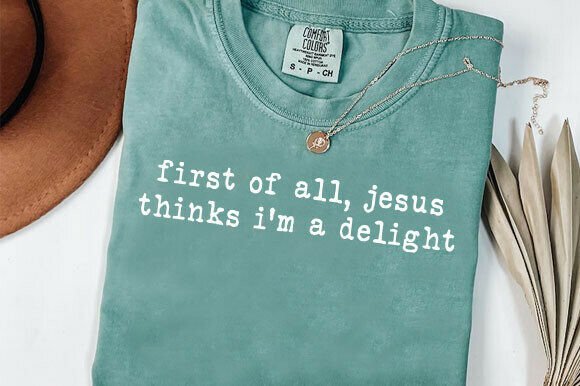 First of All Jesus Thinks I'm a Delight: A Design Asset