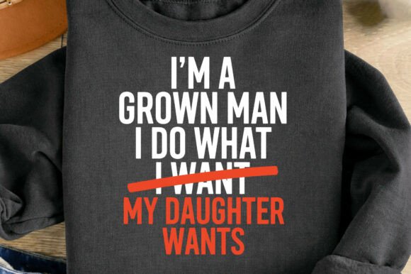 Funny Dad Father: Grown Man Daughter Wants Design